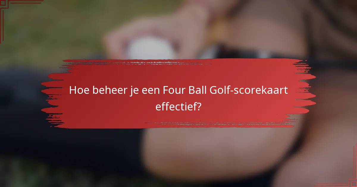 Hoe beheer je een Four Ball Golf-scorekaart effectief?