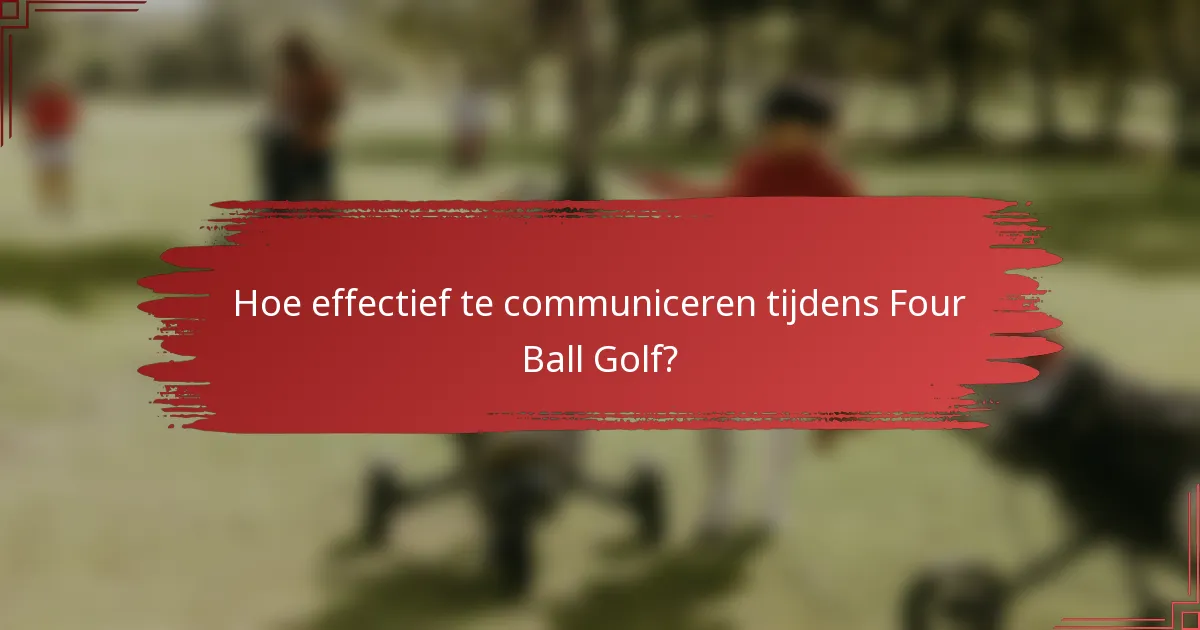 Hoe effectief te communiceren tijdens Four Ball Golf?