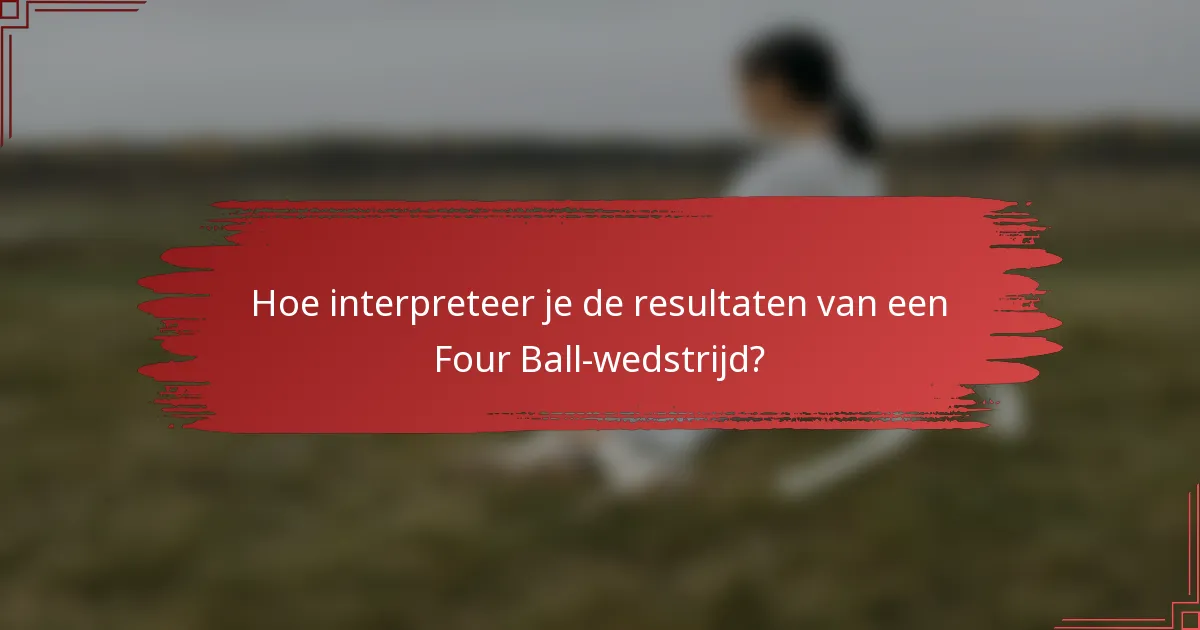Hoe interpreteer je de resultaten van een Four Ball-wedstrijd?