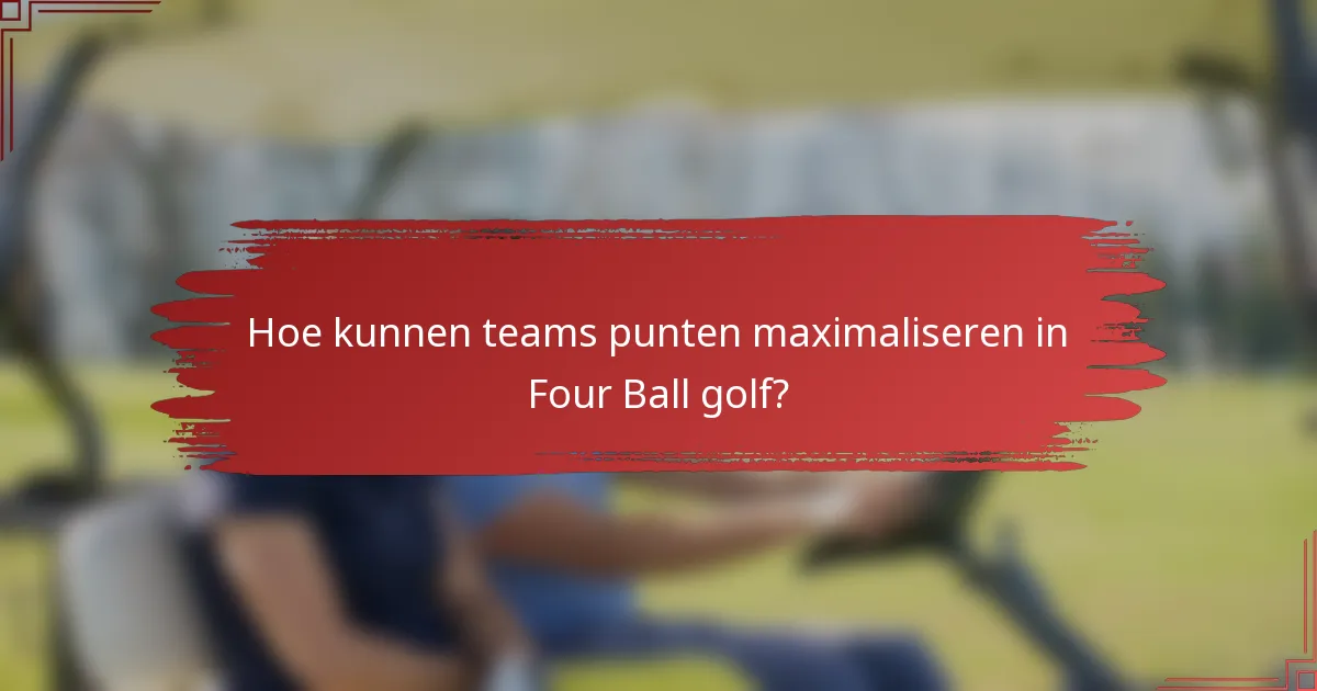 Hoe kunnen teams punten maximaliseren in Four Ball golf?