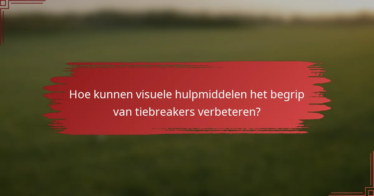 Hoe kunnen visuele hulpmiddelen het begrip van tiebreakers verbeteren?