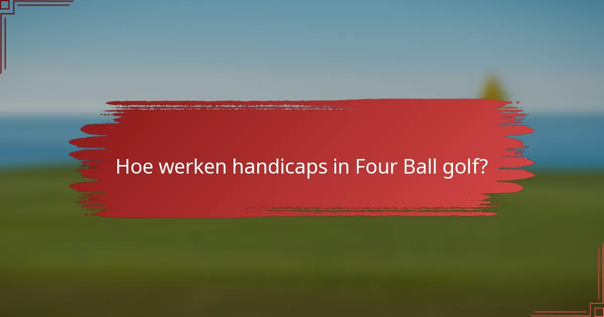 Hoe werken handicaps in Four Ball golf?