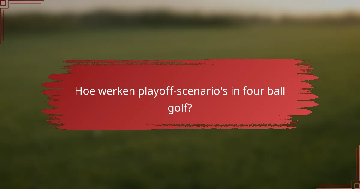 Hoe werken playoff-scenario's in four ball golf?