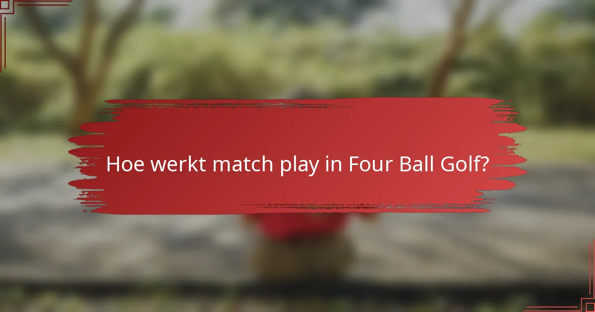 Hoe werkt match play in Four Ball Golf?