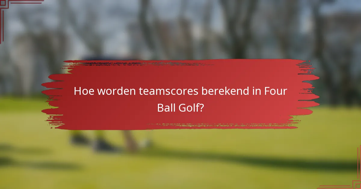 Hoe worden teamscores berekend in Four Ball Golf?