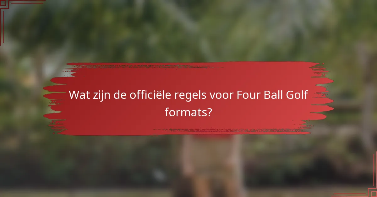 Wat zijn de officiële regels voor Four Ball Golf formats?