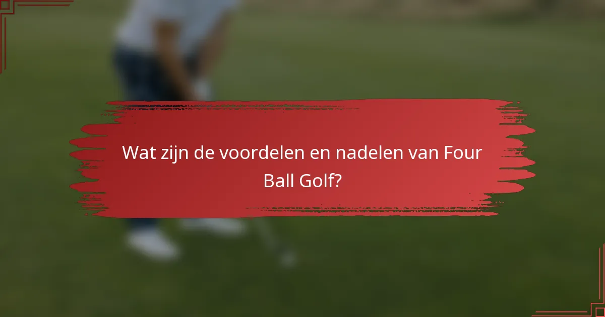 Wat zijn de voordelen en nadelen van Four Ball Golf?