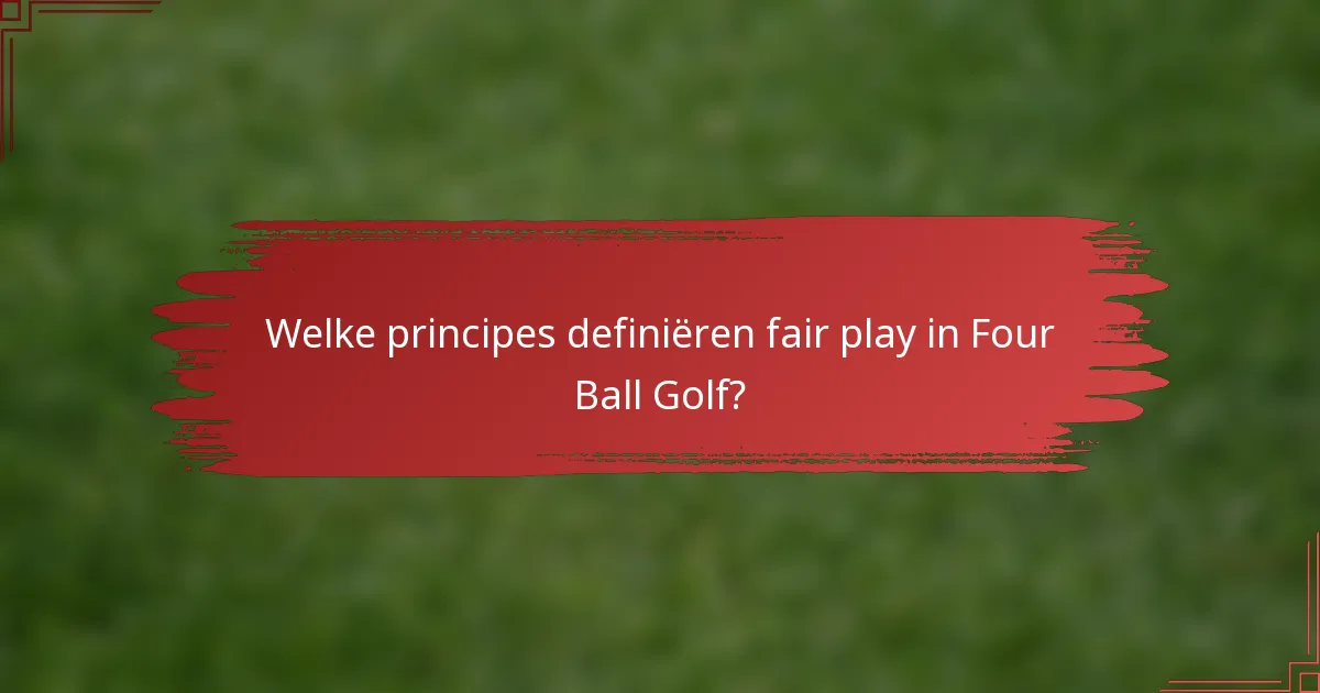 Welke principes definiëren fair play in Four Ball Golf?