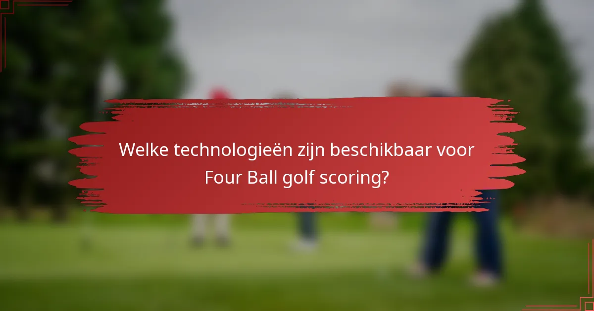 Welke technologieën zijn beschikbaar voor Four Ball golf scoring?