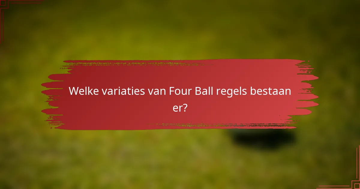 Welke variaties van Four Ball regels bestaan er?